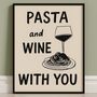 Pasta And Wine With You Print, thumbnail 1 of 3