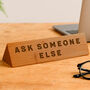 Wooden Desk Sign 'Ask Someone Else' | Gift For Her | Gift For Him | Office Sign | Engraved Gift, thumbnail 1 of 2