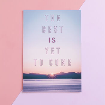 The Best Is Yet To Come Art Print, 6 of 6