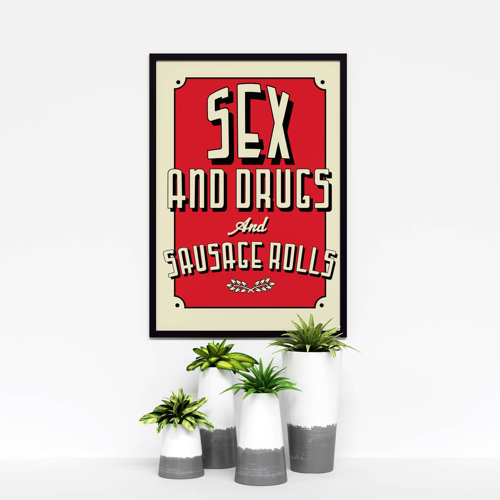 Sex And Drugs And Sausage Rolls Art Print By Tea One Sugar