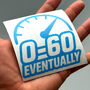 0 To 60 Eventually Car Decal Slow Car Vinyl Sticker, thumbnail 7 of 9