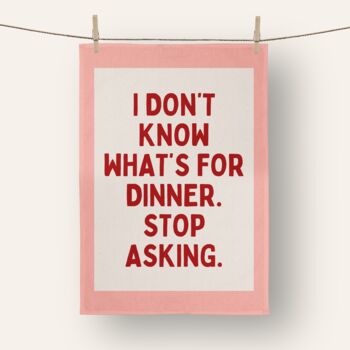 I Don't Know What's For Dinner | Tea Towel, 3 of 5