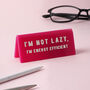 Pink 'I'm Not Lazy, I'm Energy Efficient' Desk Sign, thumbnail 1 of 2
