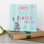 Some Bunny Loves You Card, thumbnail 1 of 3
