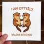 Otter Love Card, I Am Otterly In Love With You, thumbnail 1 of 7