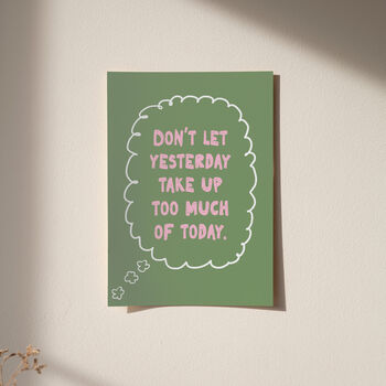 Don't Let Yesterday Take Up Too Much Of Today Typography Print, 8 of 11