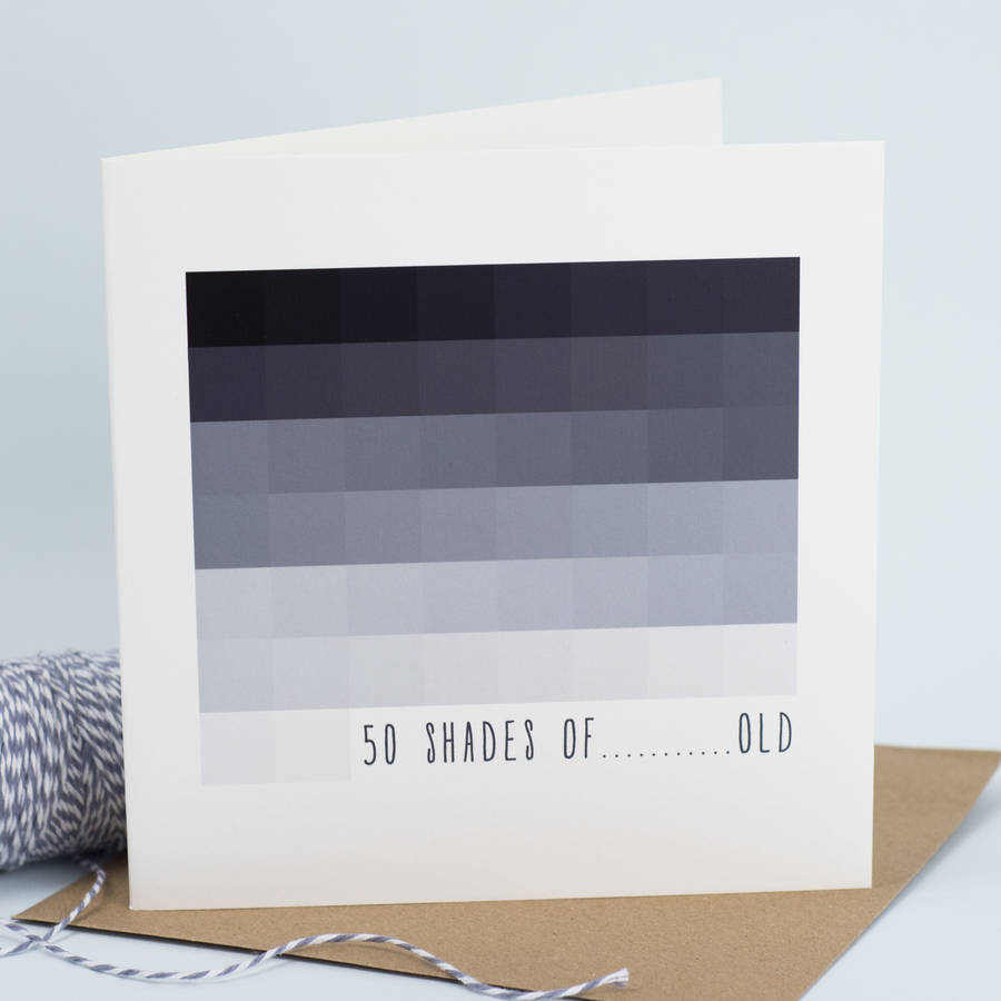 '50 Shades Of…Old' Humorous Birthday Card, 1 of 4