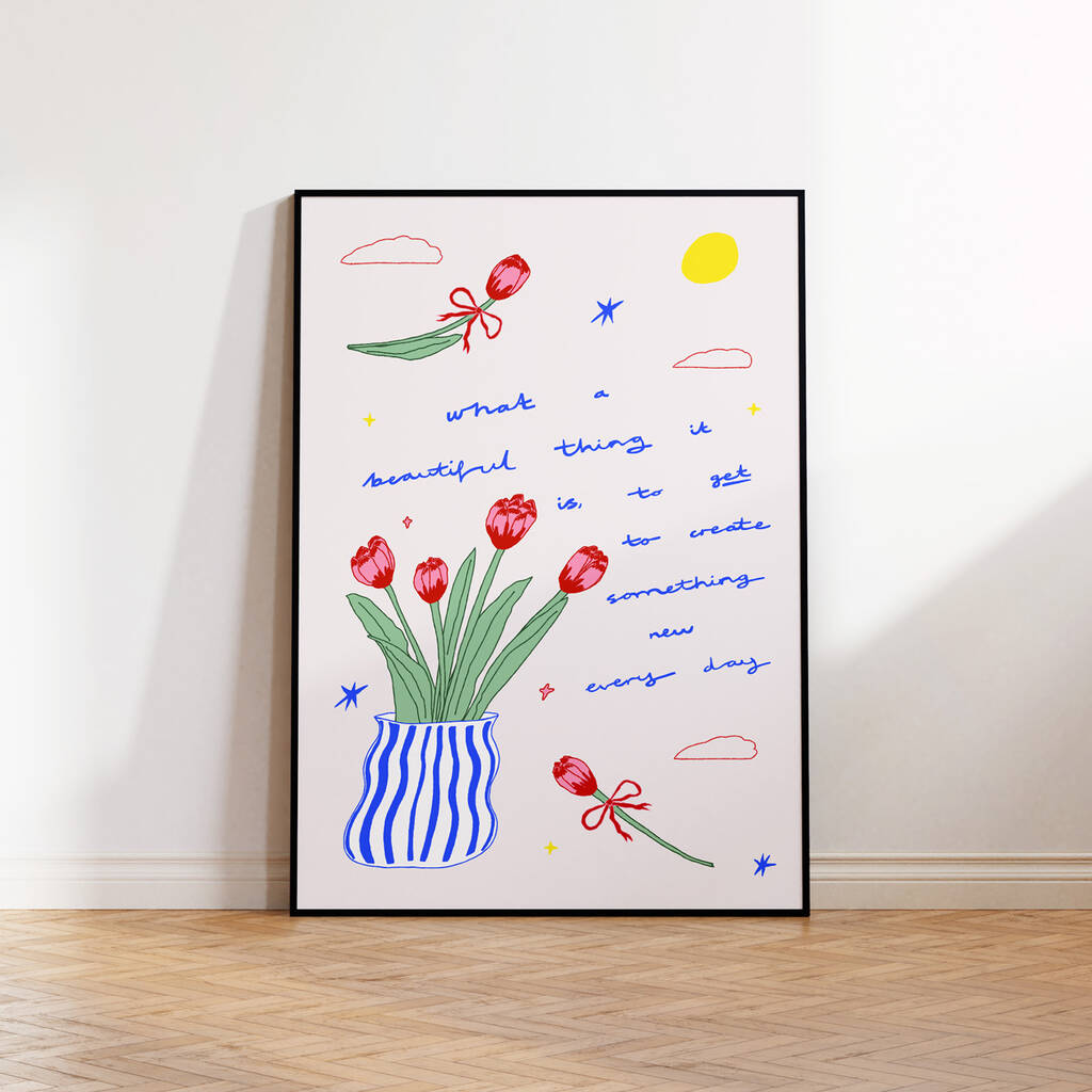 'Getting To Create Every Day' Motivational Floral Art Print, 1 of 7