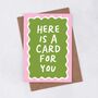 'Here Is A Card For You' Greetings Card, thumbnail 1 of 2