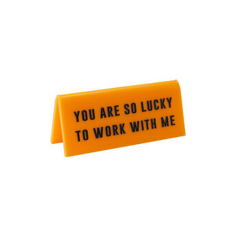 Yellow 'You Are So Lucky To Work With Me' Desk Sign, 2 of 2