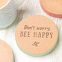 Engraved 'Don't Worry Bee Happy' Coaster, thumbnail 1 of 5