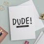 Dude! Happy Birthday Personalised Card, thumbnail 1 of 4