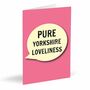 Pure Yorkshire Loveliness Card, thumbnail 1 of 2