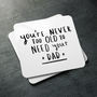 'Never Too Old To Need Your Dad' Coaster, thumbnail 3 of 8