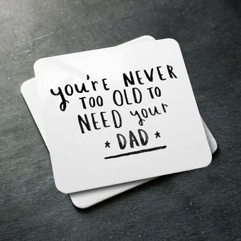 'Never Too Old To Need Your Dad' Coaster, 3 of 8