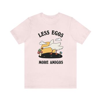 'Less Egos, More Amigos' Silly Goose Tshirt, 5 of 7