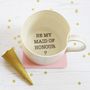 'Be My Maid Of Honour?' Hand Thrown Porcelain Mug, thumbnail 1 of 2