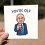 You're Old Card – Funny Blunt Birthday Card, thumbnail 1 of 7