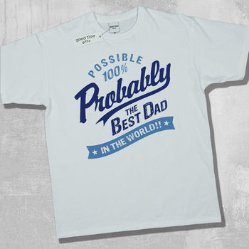 'Probably The Best Dad In The World' T Shirt, 8 of 12