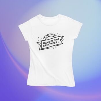 Women's I'm Very Busy Manifesting Greatness T Shirt, 2 of 8