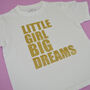 'Little Girl Big Dreams' Cute Kids Slogan T Shirt, thumbnail 3 of 5