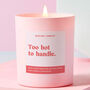 Too Hot To Handle Funny Friendship Gift Candle, thumbnail 1 of 4