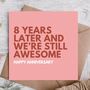 Eight Years Later And Still Awesome Happy Anniversary Card, thumbnail 1 of 3