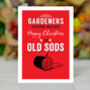 Happy Christmas You Old Sods, Funny Gardeners Card, thumbnail 1 of 1