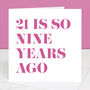 21 Is So Nine Years Ago 30th Birthday Card, thumbnail 4 of 4