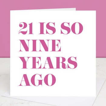 21 Is So Nine Years Ago 30th Birthday Card By Slice of Pie Designs ...