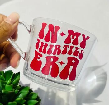 In My Thirties Era Glass Mug 30th Birthday Gift Various Colours, 2 of 5