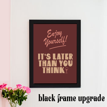 Enjoy Yourself, It's Later Than You Think Print, 6 of 10