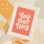 You Got This Motivational Typography Print, thumbnail 5 of 5
