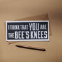 I Think That You Are The Bee's Knees Flat Card, thumbnail 1 of 3
