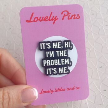 Its Me Hi Im The Problem Its Me Pin, 2 of 2