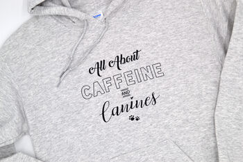 All About Caffeine And Canines Hoodie, 4 of 4