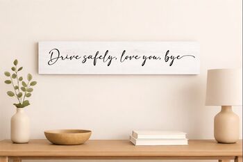 Drive Safely Love You Bye Wooden Sign, 3 of 5