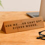 Wooden Desk Sign 'Ask Me…Or Chat Gpt, Either Works' | Gift For Her | Gift For Him | Office Sign | Engraved Gift, thumbnail 1 of 2