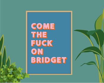 Come The Fuck On Bridget Print, 3 of 9