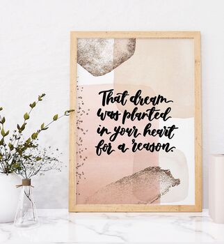 That Dream Was Planted In Your Heart For A Reason Print, 4 of 6