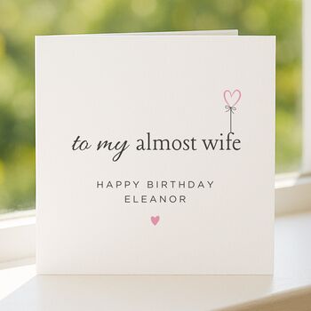 Personalised Birthday Card For Fiancée Almost Wife, 4 of 7