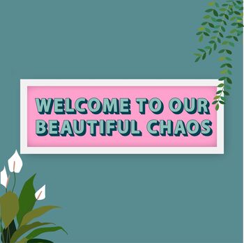 Welcome To Our Chaos Framed Typography Print, 7 of 8