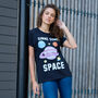 Gimme Some Space Women's Slogan T Shirt, thumbnail 2 of 5