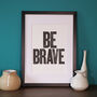 Be Brave Limited Edition Letterpress Print, thumbnail 3 of 4