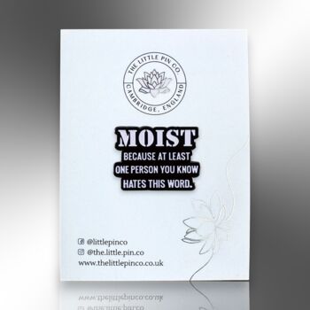 Moist Because At Least One Person You Know Hates This Word Enamel Lapel Pin Badge, Gift For Friend, 4 of 8
