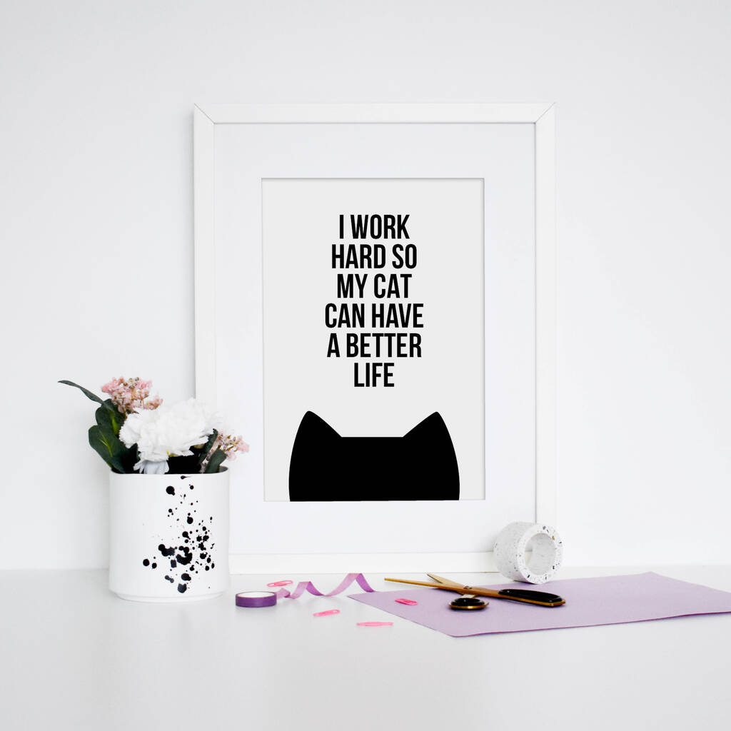 'Work Hard For My Cat' Print By Purple Tree Designs ...