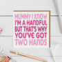 Mum I Know I'm A Handful Card, thumbnail 1 of 11