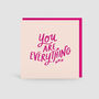 'You Are Everything' Valentines Anniversary Card, thumbnail 1 of 3
