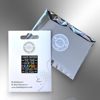 I Have Neither The Time Or The Crayons Enamel Lapel Pin Badge, Humourous Birthday, Christmas, Friendship Gift, 5 of 8