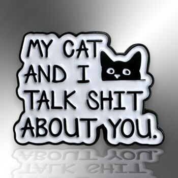 My Cat And I Talk Shit About You Enamel Pin Badge, 3 of 8